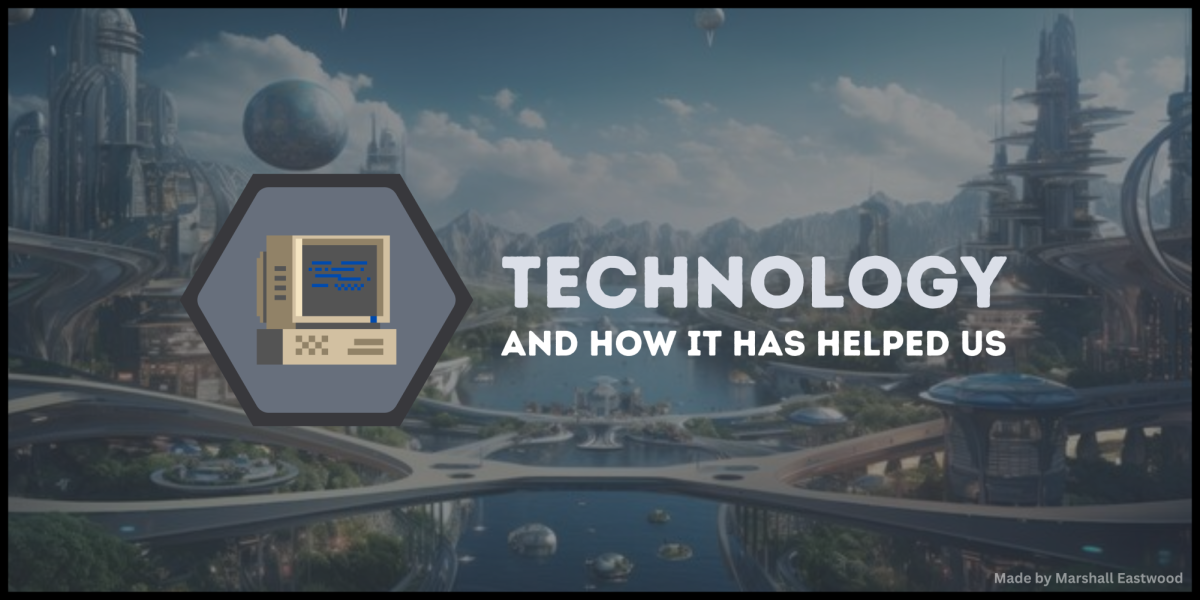Technology And How It Has Helped Us